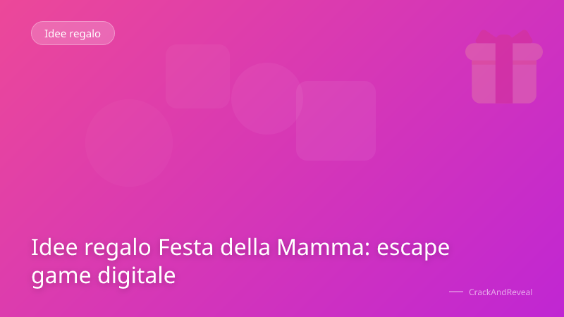 Idee regalo Festa della Mamma: escape game digitale
