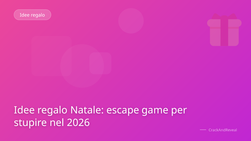 Idee regalo Natale: escape game per stupire nel 2026