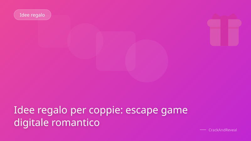 Idee regalo per coppie: escape game digitale romantico