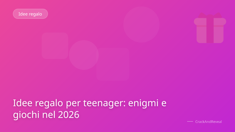Idee regalo per teenager: enigmi e giochi nel 2026