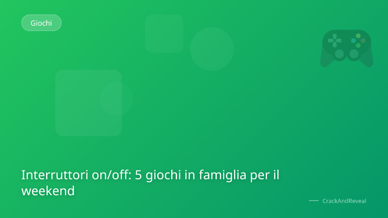 Interruttori on/off: 5 giochi in famiglia per il weekend