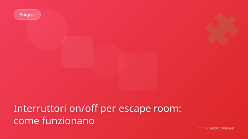 Interruttori on/off per escape room: come funzionano
