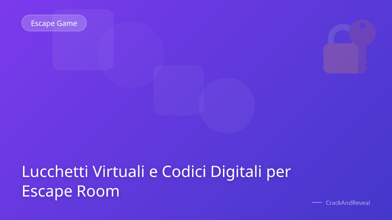 Lucchetti Virtuali e Codici Digitali per Escape Room