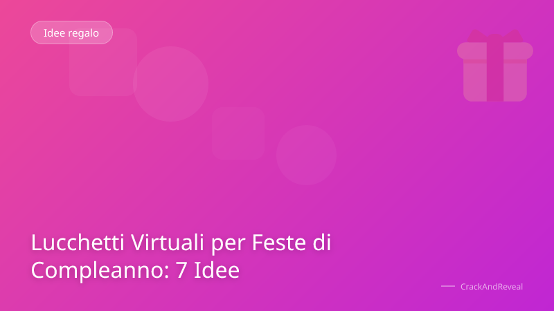 Lucchetti Virtuali per Feste di Compleanno: 7 Idee