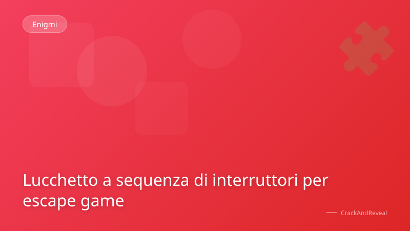 Lucchetto a sequenza di interruttori per escape game