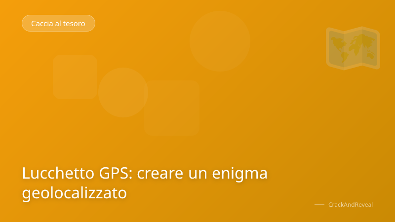 Lucchetto GPS: creare un enigma geolocalizzato