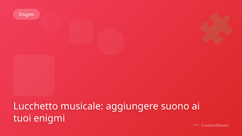 Lucchetto musicale: aggiungere suono ai tuoi enigmi
