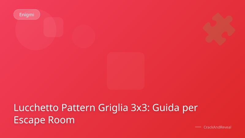 Lucchetto Pattern Griglia 3x3: Guida per Escape Room