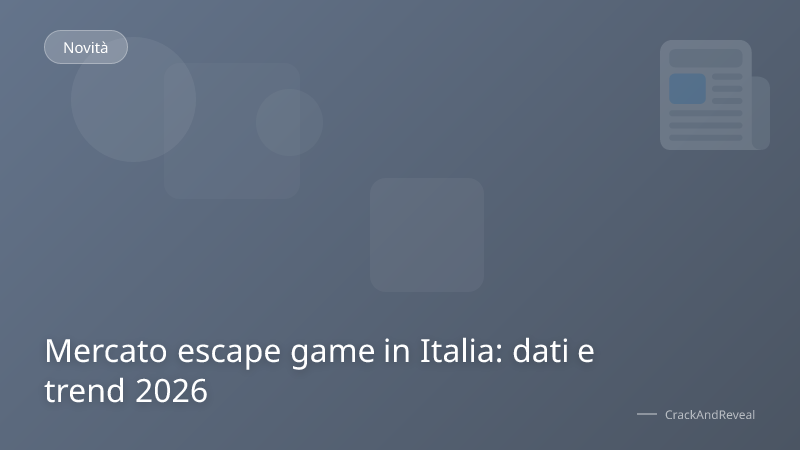 Mercato escape game in Italia: dati e trend 2026
