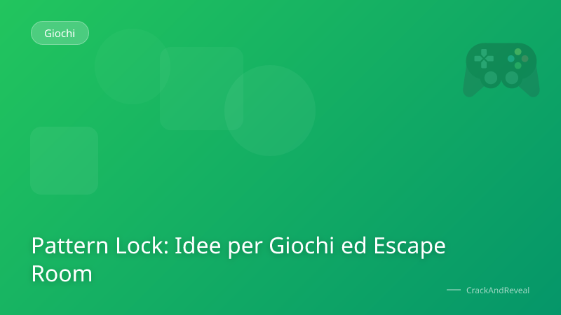 Pattern Lock: Idee per Giochi ed Escape Room