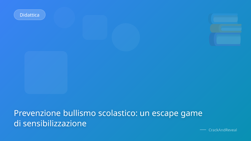 Prevenzione bullismo scolastico: un escape game di sensibilizzazione