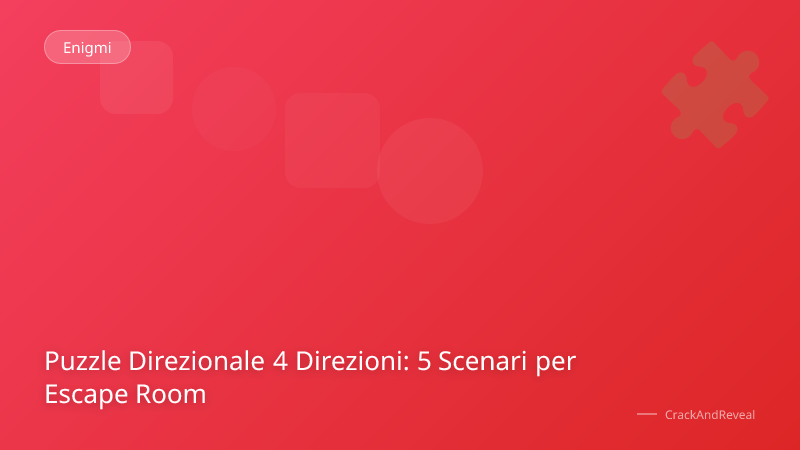 Puzzle Direzionale 4 Direzioni: 5 Scenari per Escape Room