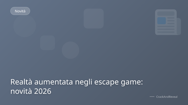 Realtà aumentata negli escape game: novità 2026