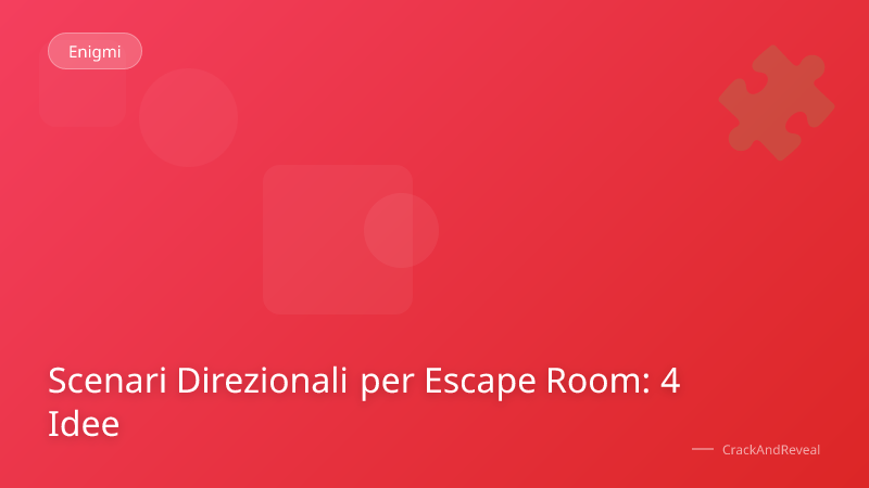 Scenari Direzionali per Escape Room: 4 Idee