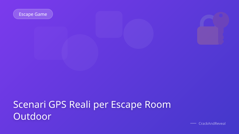 Scenari GPS Reali per Escape Room Outdoor