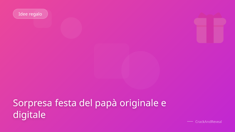 Sorpresa festa del papà originale e digitale