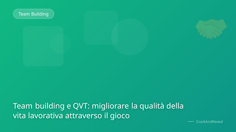 Team building e QVT: migliorare la qualità della vita lavorativa attraverso il gioco