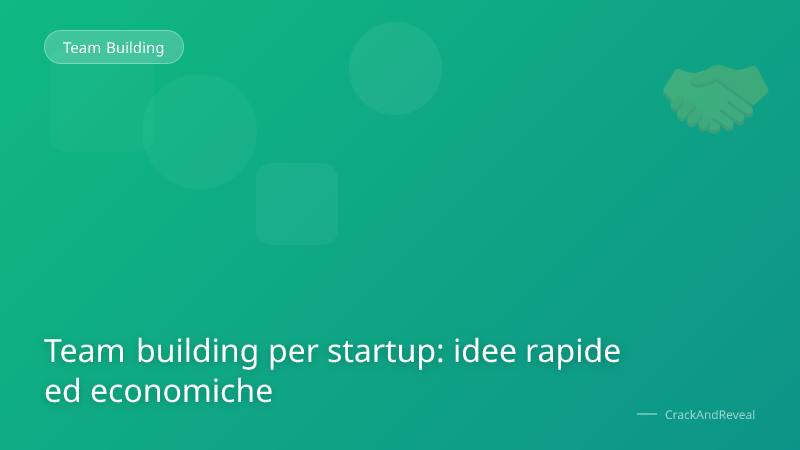 Team building per startup: idee rapide ed economiche