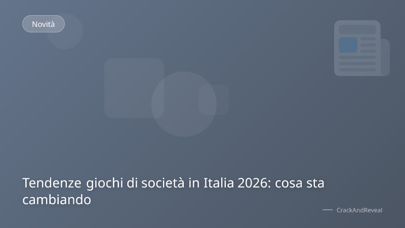 Tendenze giochi di società in Italia 2026: cosa sta cambiando