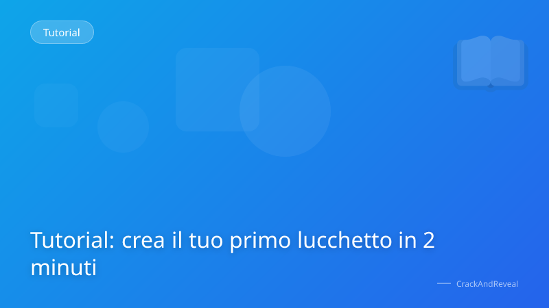 Tutorial: crea il tuo primo lucchetto in 2 minuti