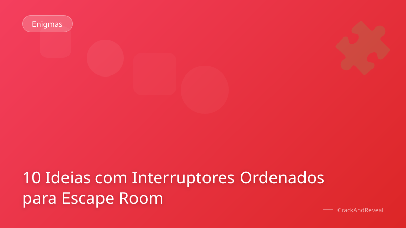 10 Ideias com Interruptores Ordenados para Escape Room
