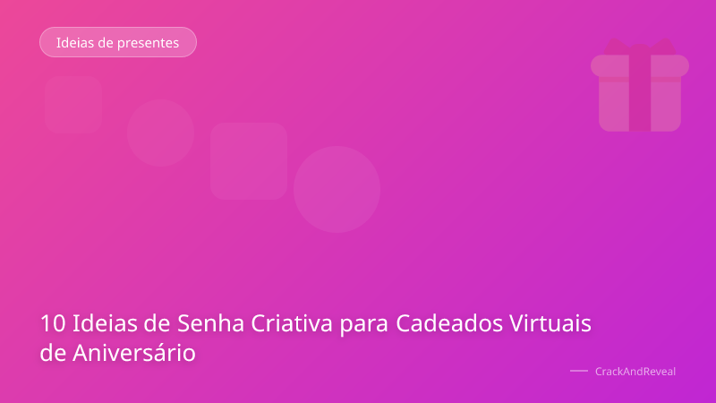 10 Ideias de Senha Criativa para Cadeados Virtuais de Aniversário