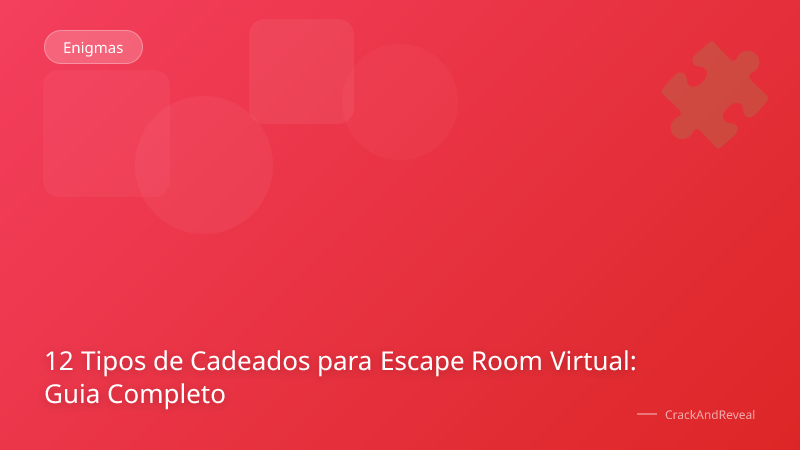 12 Tipos de Cadeados para Escape Room Virtual: Guia Completo