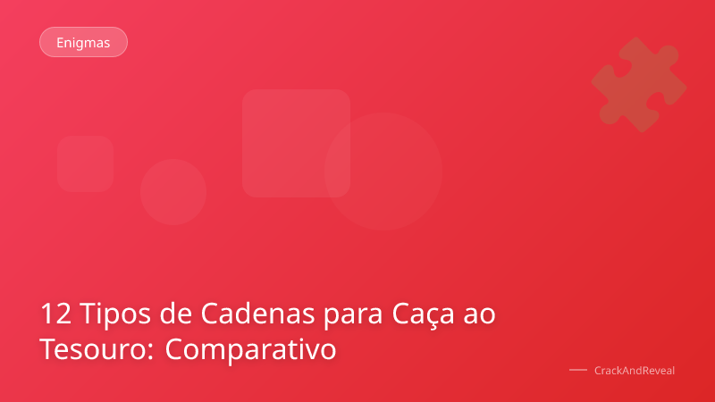 12 Tipos de Cadenas para Caça ao Tesouro: Comparativo