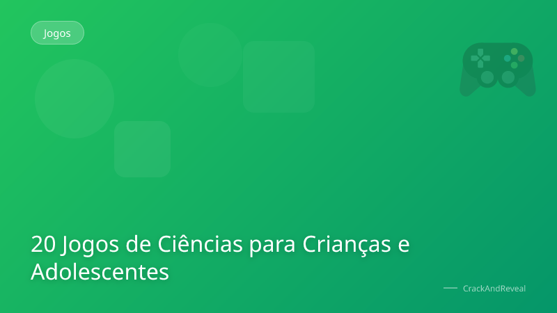 20 Jogos de Ciências para Crianças e Adolescentes