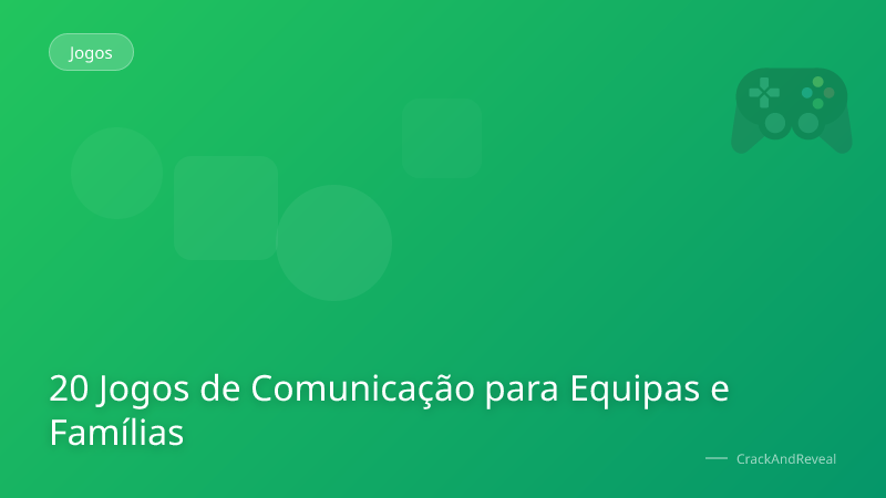 20 Jogos de Comunicação para Equipas e Famílias