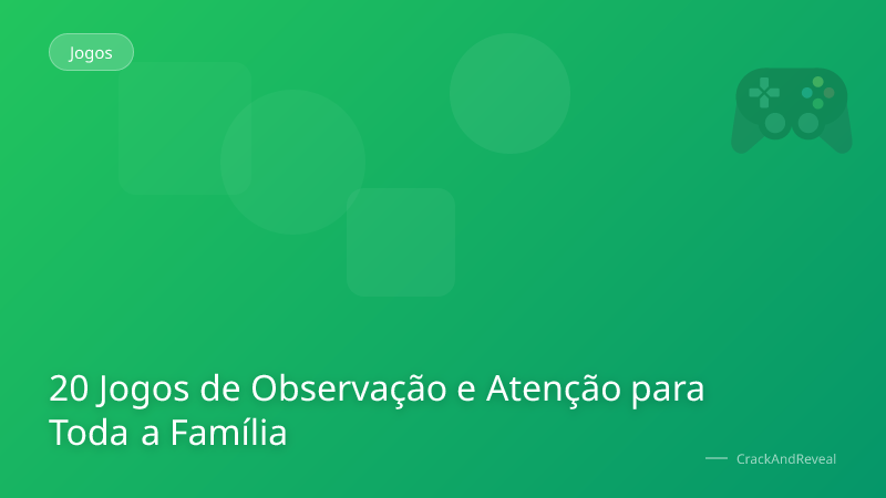 20 Jogos de Observação e Atenção para Toda a Família