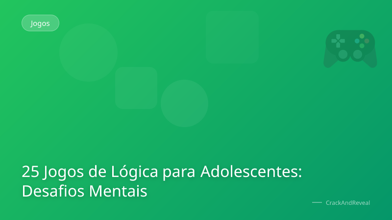 25 Jogos de Lógica para Adolescentes: Desafios Mentais