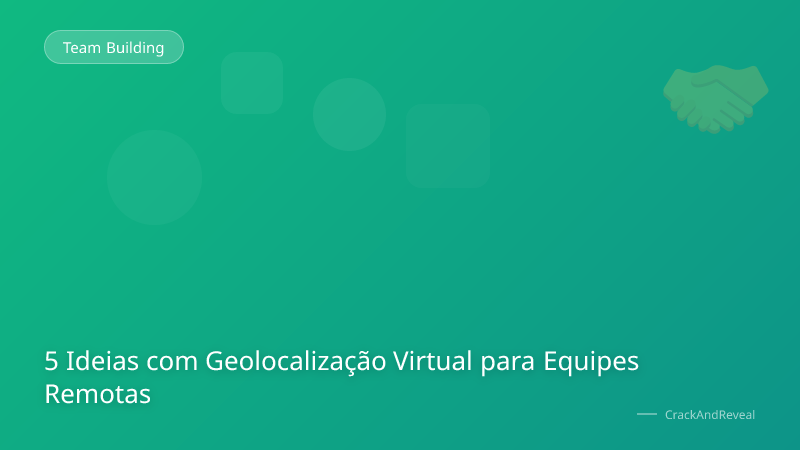 5 Ideias com Geolocalização Virtual para Equipes Remotas