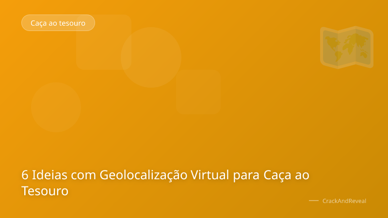 6 Ideias com Geolocalização Virtual para Caça ao Tesouro