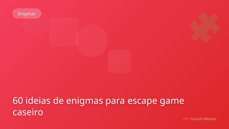 60 ideias de enigmas para escape game caseiro