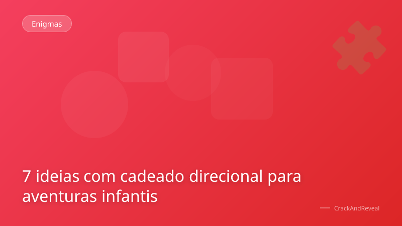 7 ideias com cadeado direcional para aventuras infantis