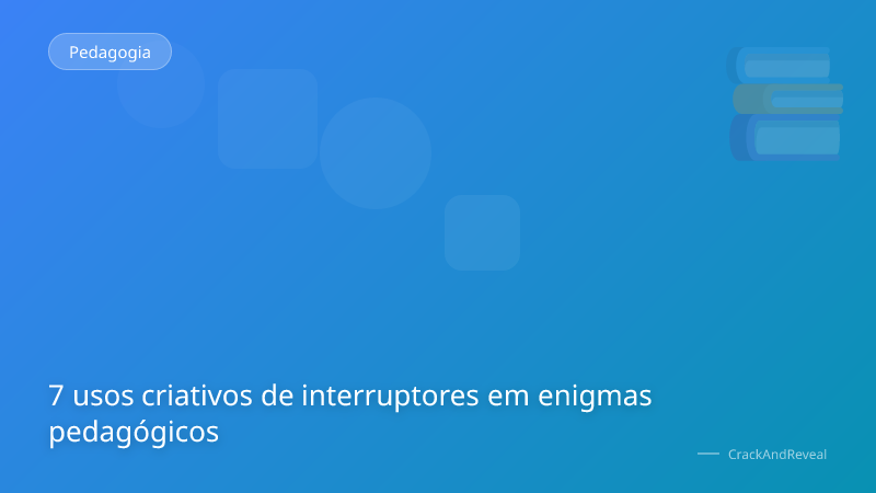 7 usos criativos de interruptores em enigmas pedagógicos