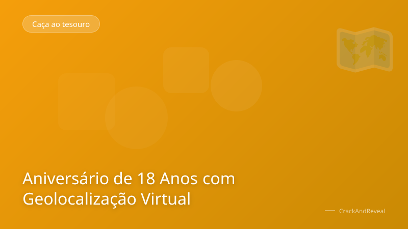Aniversário de 18 Anos com Geolocalização Virtual