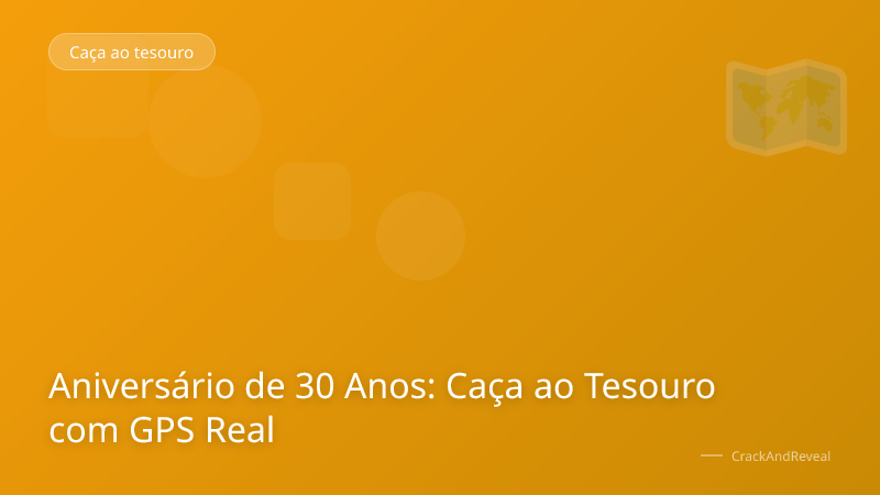 Aniversário de 30 Anos: Caça ao Tesouro com GPS Real