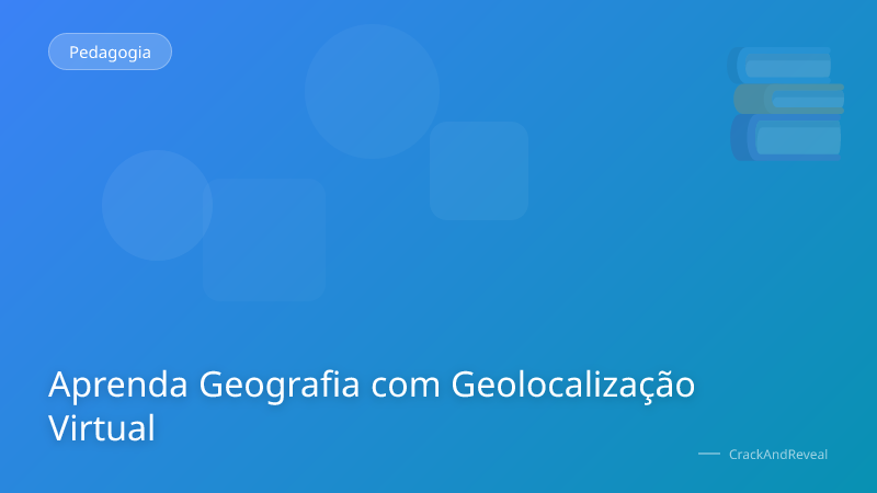 Aprenda Geografia com Geolocalização Virtual