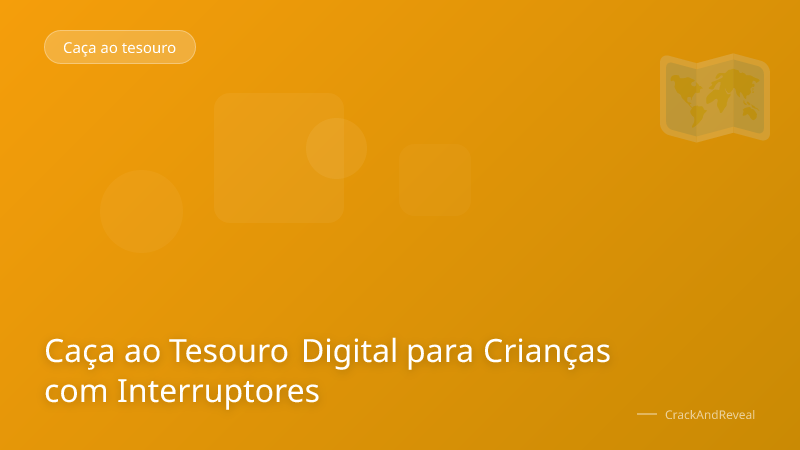 Caça ao Tesouro Digital para Crianças com Interruptores