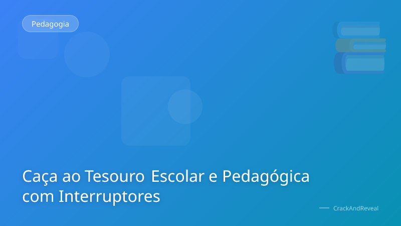 Caça ao Tesouro Escolar e Pedagógica com Interruptores