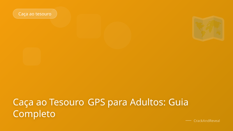 Caça ao Tesouro GPS para Adultos: Guia Completo