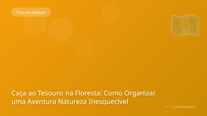 Caça ao Tesouro na Floresta: Como Organizar uma Aventura Natureza Inesquecível