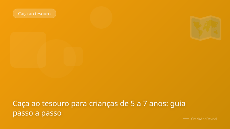 Caça ao tesouro para crianças de 5 a 7 anos: guia passo a passo
