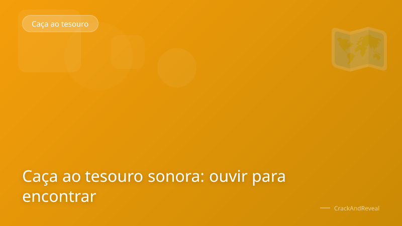Caça ao tesouro sonora: ouvir para encontrar
