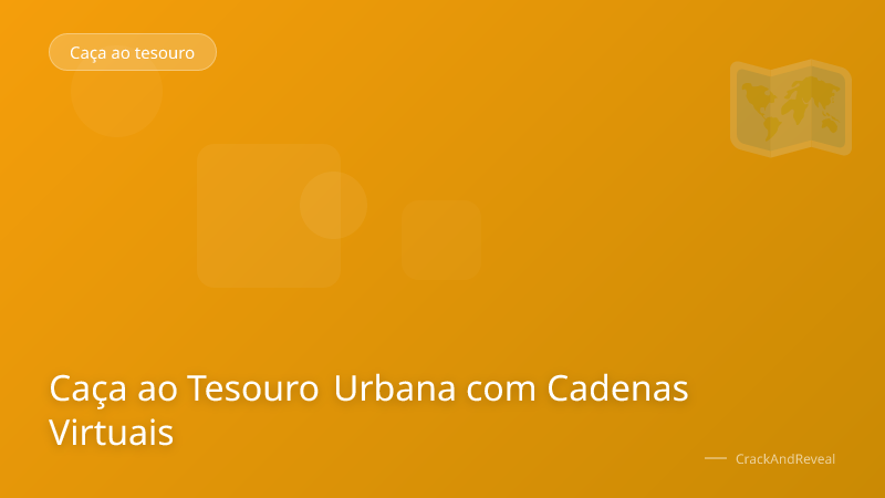 Caça ao Tesouro Urbana com Cadenas Virtuais
