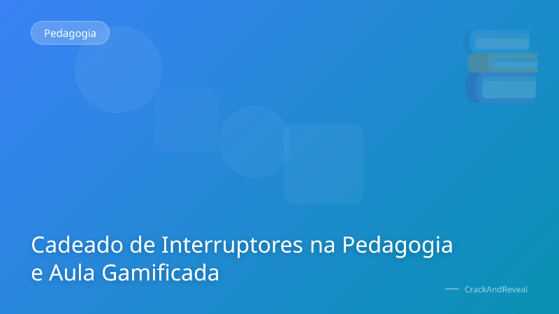 Cadeado de Interruptores na Pedagogia e Aula Gamificada
