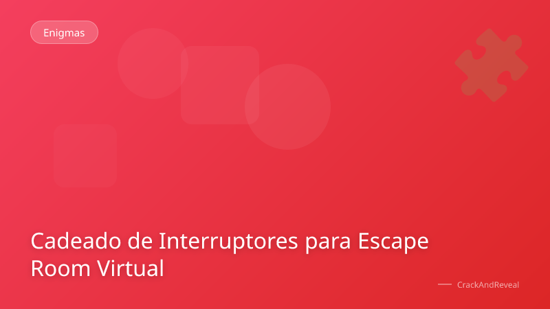 Cadeado de Interruptores para Escape Room Virtual