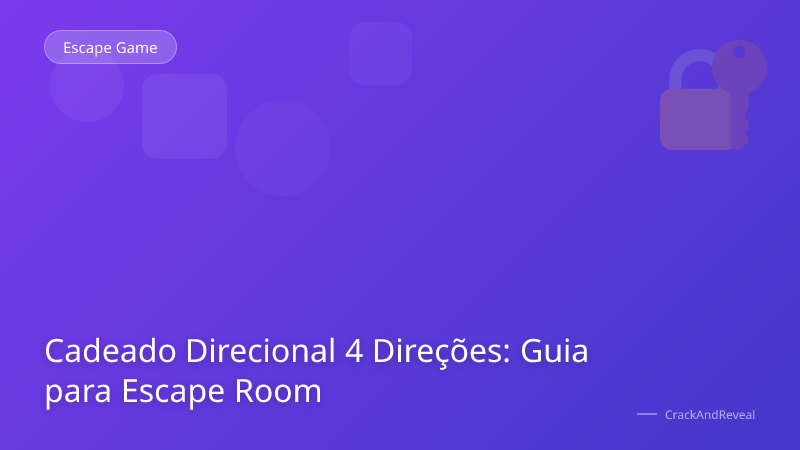 Cadeado Direcional 4 Direções: Guia para Escape Room